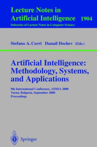 Title: Artificial Intelligence: Methodology, Systems, and Applications: 9th International Conference, AIMSA 2000, Varna, Bulgaria, September 20-23, 2000 Proceedings, Author: Stefano A. Cerri
