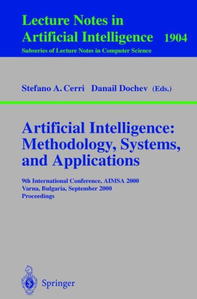 Artificial Intelligence: Methodology, Systems, and Applications: 9th International Conference, AIMSA 2000, Varna, Bulgaria, September 20-23, 2000 Proceedings