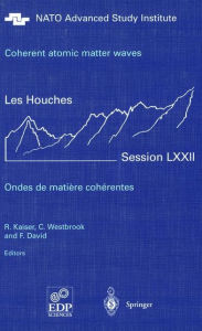 Title: Coherent atomic matter waves - Ondes de matiere coherentes: 27 July - 27 August 1999 / Edition 1, Author: R. Kaiser