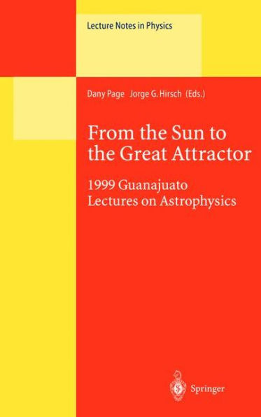 From the Sun to the Great Attractor: 1999 Guanajuato Lectures on Astrophysics / Edition 1