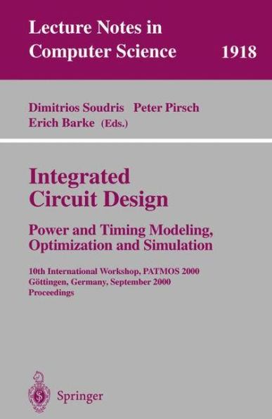 Integrated Circuit Design: Power and Timing Modeling, Optimization and Simulation: 10th International Workshop, PATMOS 2000, Gï¿½ttingen, Germany, September 13-15, 2000 Proceedings / Edition 1