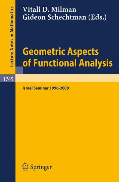 Geometric Aspects of Functional Analysis: Israel Seminar 1996-2000 / Edition 1