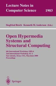 Title: Open Hypermedia Systems and Structural Computing: 6th International Workshop, OHS-6 2nd International Workshop, SC-2 San Antonio, Texas, USA, May 30-June 3, 2000 Proceedings / Edition 1, Author: Siegfried Reich