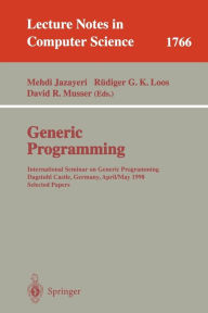 Title: Generic Programming: International Seminar on Generic Programming Dagstuhl Castle, Germany, April 27 - May 1, 1998, Selected Papers, Author: Mehdi Jazayeri