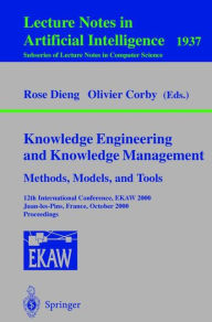 Title: Knowledge Engineering and Knowledge Management. Methods, Models, and Tools: 12th International Conference, EKAW 2000, Juan-les-Pins, France, October 2-6, 2000 Proceedings, Author: Rose Dieng