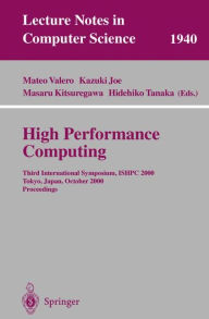 Title: High Performance Computing: Third International Symposium, ISHPC 2000 Tokyo, Japan, October 16-18, 2000 Proceedings, Author: Mateo Valero