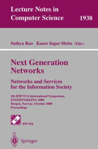 Title: Next Generation Networks. Networks and Services for the Information Society: 5th IFIP TC6 International Symposium, INTERWORKING 2000, Bergen, Norway, October 3-6, 2000 Proceedings / Edition 1, Author: Sathya Rao