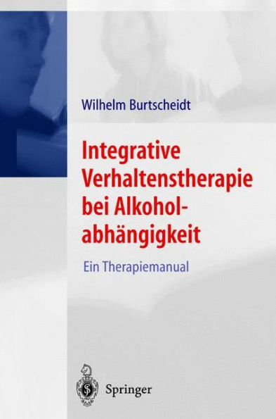 Integrative Verhaltenstherapie bei Alkoholabhängigkeit: Ein Therapiemanual