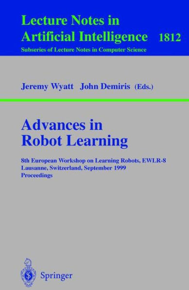 Advances in Robot Learning: 8th European Workhop on Learning Robots, EWLR-8 Lausanne, Switzerland, September 18, 1999 Proceedings