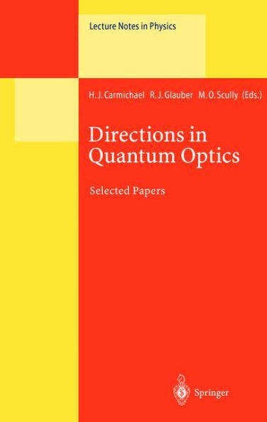 Directions in Quantum Optics: A Collection of Papers Dedicated to the Memory of Dan Walls Including Papers Presented at the TAMU-ONR Workshop Held at Jackson, Wyoming, USA, 26-30 July 1999 / Edition 1