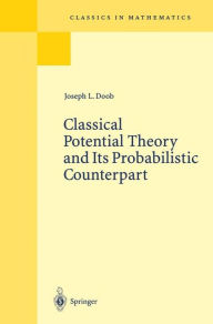 Title: Classical Potential Theory and Its Probabilistic Counterpart / Edition 1, Author: Joseph L. Doob