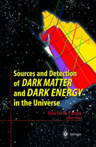 Title: Sources and Detection of Dark Matter and Dark Energy in the Universe: Fourth International Symposium Held at Marina del Rey, CA, USA February 23-25, 2000 / Edition 1, Author: David B. Cline