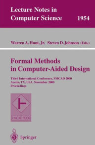 Title: Formal Methods in Computer-Aided Design: Third International Conference, FMCAD 2000 Austin, TX, USA, November 1-3, 2000 Proceedings, Author: Warren A. Jr. Hunt