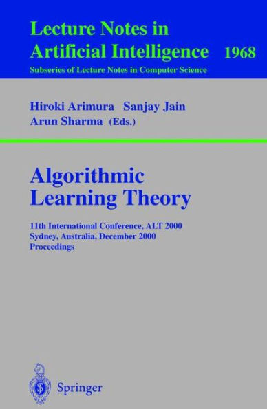 Algorithmic Learning Theory: 11th International Conference, ALT 2000 Sydney, Australia, December 11-13, 2000 Proceedings