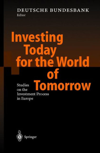 Investing Today for the World of Tomorrow: Studies on the Investment Process in Europe / Edition 1