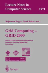 Title: Grid Computing - GRID 2000: First IEEE/ACM International Workshop Bangalore, India, December 17, 2000 Proceedings, Author: Rajkumar Buyya