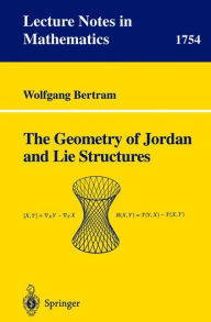 Title: The Geometry of Jordan and Lie Structures / Edition 1, Author: Wolfgang Bertram
