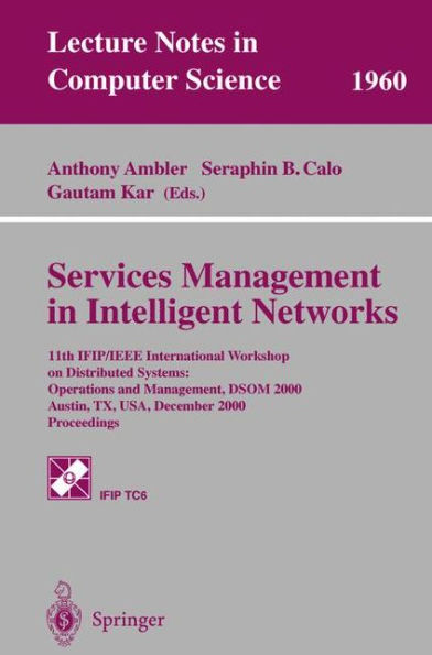 Services Management in Intelligent Networks: 11th IFIP/IEEE International Workshop on Distributed Systems: Operations and Management, DSOM 2000 Austin, TX, USA, December 4-6, 2000 Proceedings