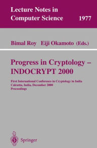 Title: Progress in Cryptology - INDOCRYPT 2000: First International Conference in Cryptology in India, Calcutta, India, December 10-13, 2000. Proceedings, Author: Bimal Kumar Roy