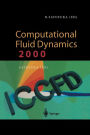 Computational Fluid Dynamics 2000: Proceedings of the First International Conference on Computational Fluid Dynamics, ICCFD, Kyoto, Japan, 10-14 July 2000