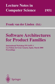 Title: Software Architectures for Product Families: International Workshop IW-SAPF-3. Las Palmas de Gran Canaria, Spain, March 15-17, 2000 Proceedings / Edition 1, Author: Frank van der Linden