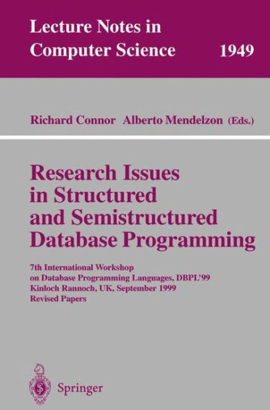 Research Issues in Structured and Semistructured Database Programming: 7th International Workshop on Database Programming Languages, DBPL'99 Kinloch Rannoch, UK, September 1-3, 1999 Revised Papers