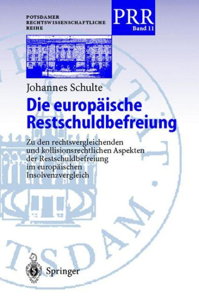 Die europï¿½ische Restschuldbefreiung: Zu den rechtsvergleichenden und kollisionsrechtlichen Aspekten der Restschuldbefreiung im europï¿½ischen Insolvenzrecht