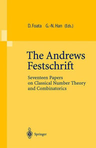 Title: The Andrews Festschrift: Seventeen Papers on Classical Number Theory and Combinatorics / Edition 1, Author: Dominique Foata