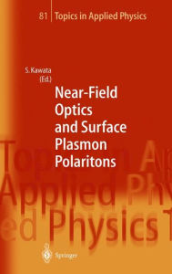 Title: Near-Field Optics and Surface Plasmon Polaritons / Edition 1, Author: Satoshi Kawata
