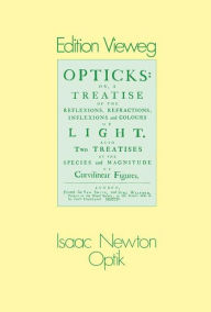 Title: Optik: oder Abhandlung ï¿½ber Spiegelungen, Brechungen, Beugungen und Farben des Lichts / Edition 1, Author: Isaac Newton