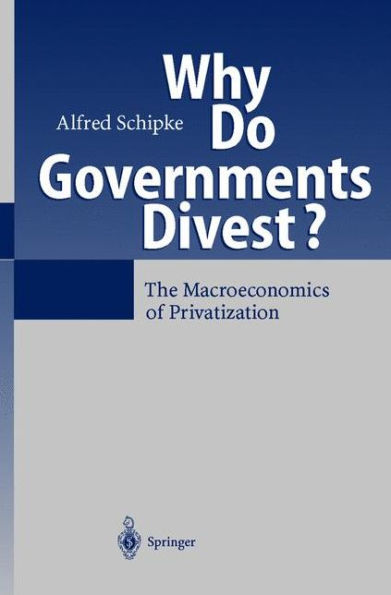 Why Do Governments Divest?: The Macroeconomics of Privatization / Edition 1