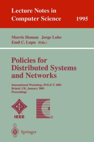 Title: Policies for Distributed Systems and Networks: International Workshop, POLICY 2001 Bristol, UK, January 29-31, 2001 Proceedings / Edition 1, Author: Morris Sloman
