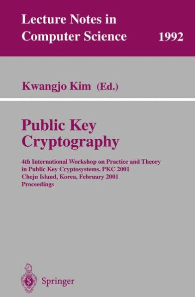 Public Key Cryptography: 4th International Workshop on Practice and Theory in Public Key Cryptosystems, PKC 2001, Cheju Island, Korea, February 13-15, 2001. Proceedings