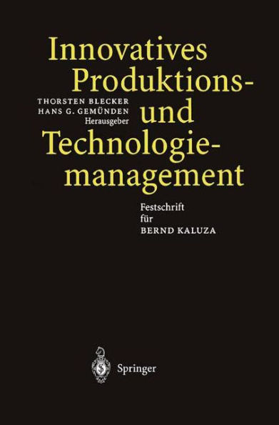 Innovatives Produktions-und Technologiemanagement: Festschrift fï¿½r Bernd Kaluza / Edition 1