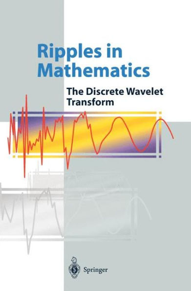 Ripples in Mathematics: The Discrete Wavelet Transform / Edition 1