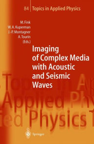 Title: Imaging of Complex Media with Acoustic and Seismic Waves / Edition 1, Author: Mathias Fink