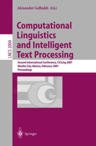 Title: Computational Linguistics and Intelligent Text Processing: Second International Conference, CICLing 2001, Mexico-City, Mexico, February 18-24, 2001. Proceedings / Edition 1, Author: Alexander Gelbukh