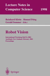 Title: Robot Vision: International Workshop RobVis 2001 Auckland, New Zealand, February 16-18, 2001 Proceedings / Edition 1, Author: Reinhard Klette