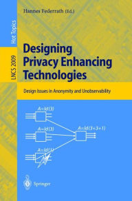 Title: Designing Privacy Enhancing Technologies: International Workshop on Design Issues in Anonymity and Unobservability, Berkeley, CA, USA, July 25-26, 2000. Proceedings, Author: Hannes Federrath