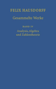 Title: Felix Hausdorff - Gesammelte Werke Band IV: Analysis, Algebra und Zahlentheorie / Edition 1, Author: Felix Hausdorff