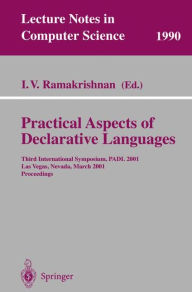 Title: Practical Aspects of Declarative Languages: Third International Symposium, PADL 2001 Las Vegas, Nevada, March 11-12, 2001 Proceedings, Author: I.V. Ramakrishnan