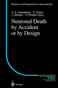 Title: Neuronal Death by Accident or by Design / Edition 1, Author: C.E. Henderson
