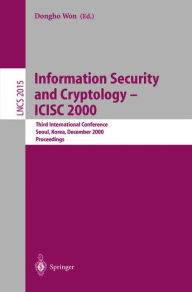 Title: Information Security and Cryptology - ICISC 2000: Third International Conference, Seoul, Korea, December 8-9, 2000, Proceedings, Author: Dongho Won