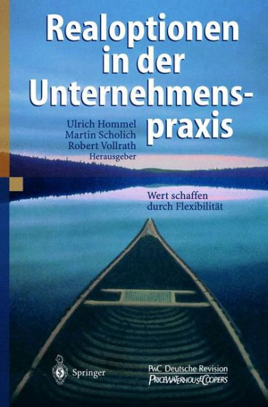 Realoptionen in der Unternehmenspraxis: Wert schaffen durch Flexibilitï¿½t / Edition 1