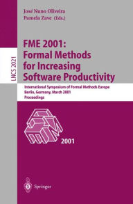 Title: FME 2001: Formal Methods for Increasing Software Productivity: International Symposium of Formal Methods Europe, Berlin, Germany, March 12-16, 2001, Proceedings, Author: Jose N. Oliveira