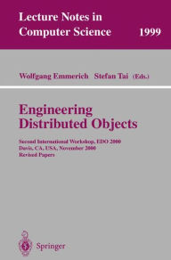 Title: Engineering Distributed Objects: Second International Workshop, EDO 2000 Davis, CA, USA, November 2-3, 2000 Revised Papers / Edition 1, Author: Wolfgang Emmerich