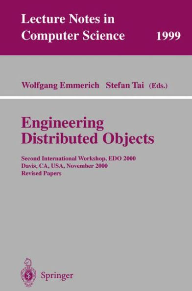 Engineering Distributed Objects: Second International Workshop, EDO 2000 Davis, CA, USA, November 2-3, 2000 Revised Papers / Edition 1