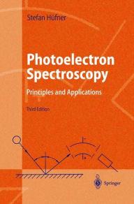 Title: Photoelectron Spectroscopy: Principles and Applications / Edition 3, Author: Stephan Hïfner