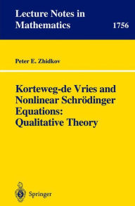 Title: Korteweg-de Vries and Nonlinear Schrödinger Equations: Qualitative Theory / Edition 1, Author: Peter E. Zhidkov
