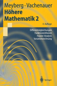 Title: Hï¿½here Mathematik 2: Differentialgleichungen, Funktionentheorie, Fourier-Analysis, Variationsrechnung / Edition 4, Author: Kurt Meyberg